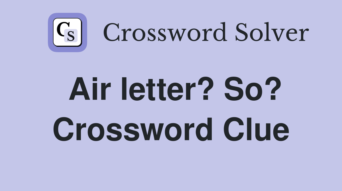 Air letter? So? Crossword Clue Answers Crossword Solver